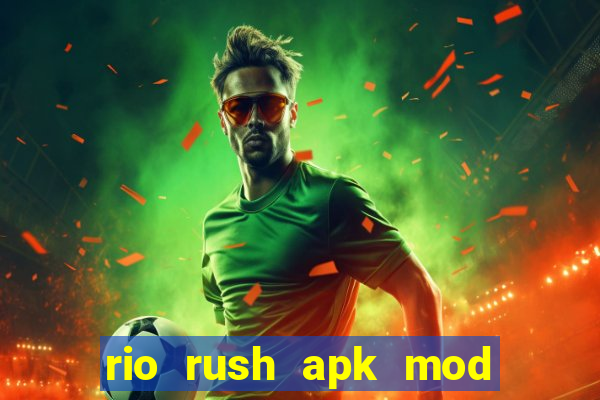 rio rush apk mod dinheiro infinito